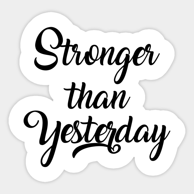 Stronger than yesterday Sticker by FontfulDesigns